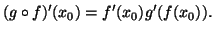 $\displaystyle (g\circ f)'(x_0)=f'(x_0)g'(f(x_0)).$