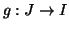 $ g:J\to I$