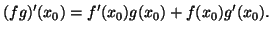 $\displaystyle (fg)'(x_0)=f'(x_0)g(x_0)+f(x_0)g'(x_0).$