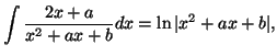 $\displaystyle \int\frac{2x+a}{x^2+ax+b}dx=\ln\vert x^2+ax+b\vert,$