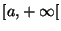 $ [a,+\infty[$
