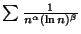 $ \sum\frac{1}{n^\alpha(\ln n)^\beta}$