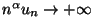 $ n^\alpha u_n\to+\infty$