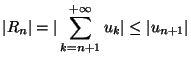 $ \displaystyle\vert R_n\vert=\vert\sum_{k=n+1}^{+\infty}u_k\vert\leq \vert u_{n+1}\vert$