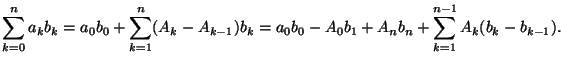 $\displaystyle \sum_{k=0}^na_kb_k=a_0b_0+\sum_{k=1}^n(A_k-A_{k-1})b_k=a_0b_0-A_0b_1+A_nb_n+\sum_{k=1}^{n-1}A_k(b_k-b_{k-1}).$