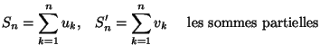 $\displaystyle S_n=\sum_{k=1}^nu_k,\quad S'_n=\sum_{k=1}^nv_k\quad\textrm{ les sommes partielles}$